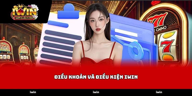 Điều khoản và điều kiện iWin là văn bản pháp lý quan trọng