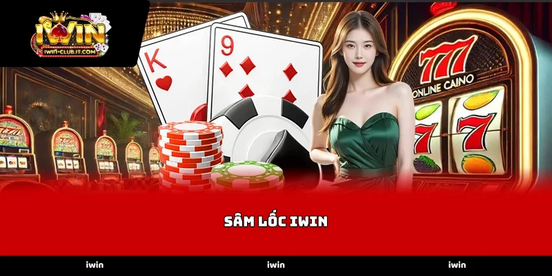 Quy định và luật chơi Sâm Lốc iWin tại sảnh bài trực tuyến